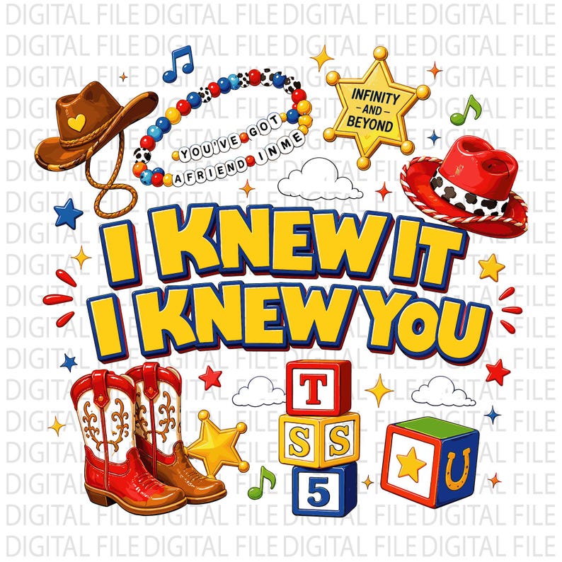 May include: A digital graphic featuring the text I KNEW IT I KNEW YOU in yellow with blue outlines. Elements include a brown cowboy hat, a beaded bracelet with the text YOU'VE GOT A FRIEND IN ME, a gold sheriff badge, a red cowboy hat, boots, and blocks.