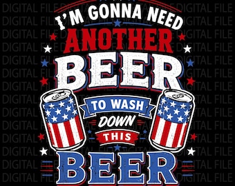 Je vais avoir besoin d'une autre bière pour laver cette bière PNG, téléchargement numérique patriotique amateur de bière, 4 juillet sublimation