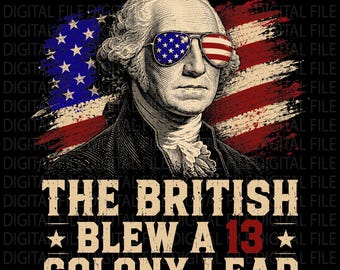 Den brittiska blåste 13:e kolonin leder rolig Washington 4 juli PNG: Patriotisk humor Amerika png Självständighetsdagen Clipart (digital nedladdning)