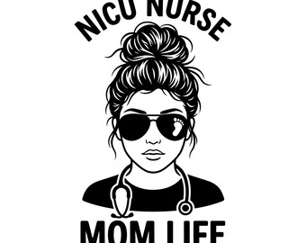Nicu Nurse Mom Life Svg, Messy Bun Nurse, Nursing Svg, Nurse Gift, Healthcare Worker, Rn Life, Cut File, Silhouette, Insatnt Download