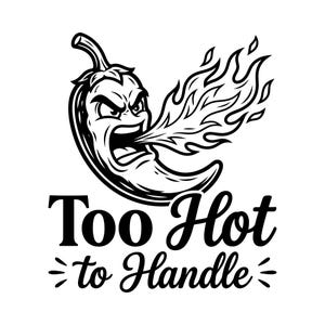 May include: A monochrome illustration featuring a chili pepper with an aggressive expression, exhaling flames. The words "Too Hot to Handle" are displayed beneath the pepper in a decorative font.