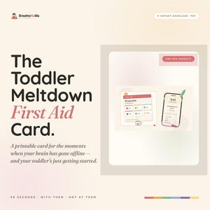 May include: A digital printable card titled The Toddler Meltdown First Aid Card with text describing moments when your brain has gone offline. The graphic displays a small card and a smartphone screen showing 90 seconds with icons and text.