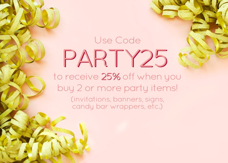 Puede incluir: Fondo rosa con confeti dorado y el texto "Use Code PARTY25 to receive 25% off when you buy 2 or more party items! (invitations, banners, signs, candy bar wrappers, etc.)"