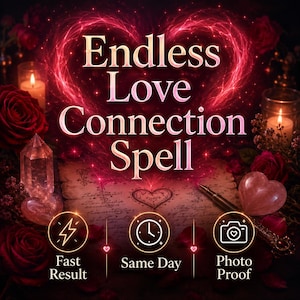 May include: An image with the text "Endless Love Connection Spell" in a heart-shaped design. The image includes roses, candles, and crystals. Icons indicate "Fast Result," "Same Day," and "Photo Proof."