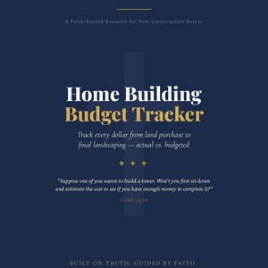 Może przedstawiać: Ciemnoniebieska okładka dokumentu z tytułem Home Building Budget Tracker w białym i złotym kolorze. Zawiera podtytuł A Faith-Rooted Resource for New-Construction Buyers, cytat z Ewangelii Łukasza 14:28 oraz tekst Built on Truth. Guided by Faith.