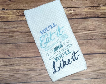 You'll Eat It And You'll Like It funny sassy Kitchen Towel