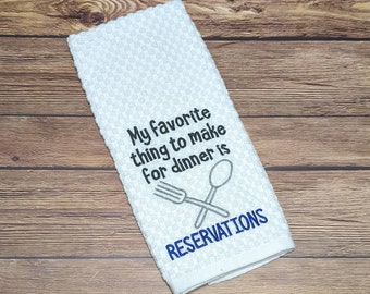 My Favorite Thing To Make For Dinner Is Reservations funny Kitchen Towel