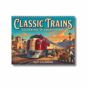 May include: A 2027 wall calendar titled Classic Trains: Golden Age of American Rail. The cover features a vintage red and cream locomotive at a train station with passengers, luggage, and a sunset sky. The calendar is spiral-bound at the top.