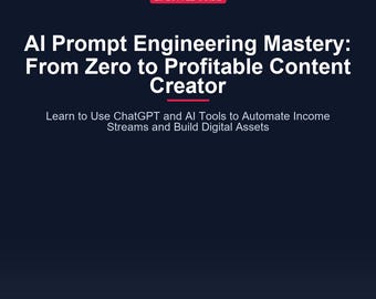 AI Prompt Engineering Guide: ChatGPT Mastery for Profitable Content Creation & Business Automation