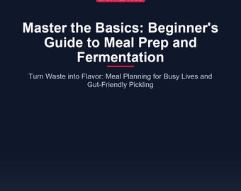 Meal Prep Guides & Fermentation: Beginner's Cookbook for Gut Health, Pickling, and Easy Weeknight Meals