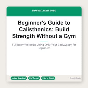 May include: A white digital guide titled "Beginner's Guide to Calisthenics: Build Strength Without a Gym." The guide is for beginners and focuses on full-body workouts using bodyweight. The top banner is green with the text "PRACTICAL SKILLS GUIDE."