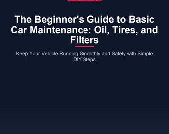 Beginner's Car Maintenance Guide: Oil, Tires, Filters (Digital Download)