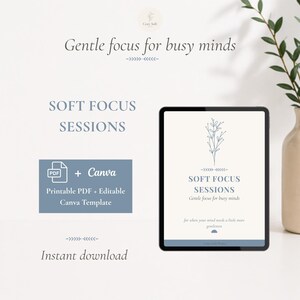 Può includere: Un tablet digitale che mostra un documento intitolato Soft Focus Sessions con un disegno botanico a linee. Il testo include Gentle focus for busy minds, Printable PDF + Editable Canva Template e Instant download. Lo schermo presenta uno schema di colori blu e bianco con tipografia minimalista e una piccola icona a semicerchio in basso.