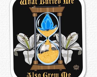 What Buried Me Also Grew Me Sticker | Inspirational Lotus Hourglass Vinyl Decal | Waterproof Laptop Water Bottle Gift