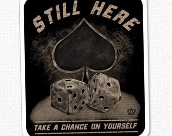 Still Here Take a Chance on Yourself Sticker | Motivational Vinyl Decal | Spade Dice | Waterproof Laptop Water Bottle Sticker