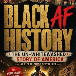May include: A book cover titled Black AF History: The Un-Whitewashed Story of America by Michael Harriot. The cover features gold text, a person draped in an American flag facing a city skyline, and historical figures with red markings.
