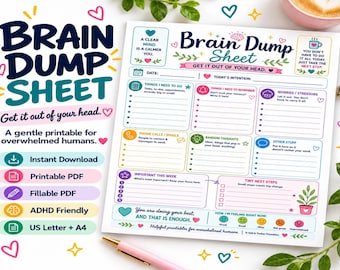May include: A white paper Brain Dump Sheet with colorful sections for tasks, reminders, worries, and thoughts. The layout includes headers like Things I Need To Do, Random Thoughts, and Tiny Next Steps, decorated with small icons, hearts, and text.