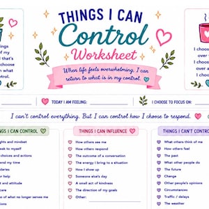 May include: A Things I Can Control Worksheet with a white background, featuring sections for date, feelings, and focus. It includes three columns titled Things I Can Control, Things I Can Influence, and Things I Can't Control, decorated with hearts and plants.