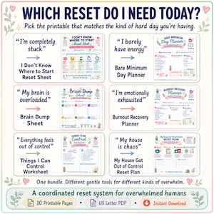 May include: A digital printable bundle titled Which Reset Do I Need Today? featuring six distinct planning sheets including the I Don't Know Where to Start Reset Sheet, Bare Minimum Day Planner, Brain Dump Sheet, Burnout Recovery Planner, Things I Can Control Worksheet, and My House Got Out of Control Reset Plan.