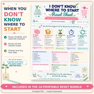 May include: A printable reset sheet titled I Don't Know Where To Start Reset Sheet, featuring five steps: Pause, Dump It Out, Choose One Small Thing, Set A Timer, and Reevaluate & Repeat. The document includes checkboxes, prompts, and colourful illustrations.