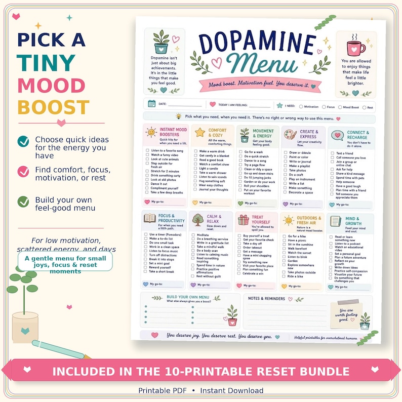 May include: A printable Dopamine Menu planner sheet featuring categories like Instant Mood Boosters, Comfort & Cozy, Movement & Energy, Create & Express, Connect & Recharge, Focus & Productivity, Calm & Relax, Treat Yourself, Outdoors & Fresh Air, and Mind & Growth.