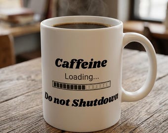 Caffeine Loading Do Not Shutdown Mug (11oz, 15oz)