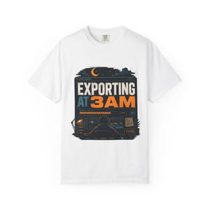 Exporting At 3AM Shirt, Funny Video Editor Tee, Late Night Creator Gift, Filmmaker Shirt, Editing Shirt