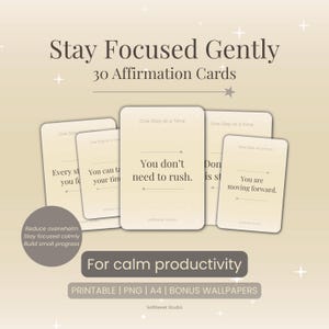 May include: A set of affirmation cards with the text "Stay Focused Gently" and "30 Affirmation Cards". The cards have phrases like "You don't need to rush" and "You are moving forward". The image also includes the text "For calm productivity".