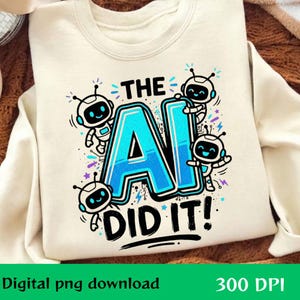 The AI Did It Funny Excuse PNG: AI Humor Funny Saying png Tech Humor Digital Download Software Engineer