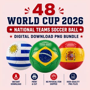 May include: Digital image of three footballs, each displaying a national flag: Uruguay, Brazil, and Spain. The text reads "48 World Cup 2026 National Teams Soccer Ball Digital Download PNG Bundle." Icons indicate instant download, print & cut, no physical item shipped, and high-quality PNG files.