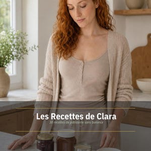 Peut inclure: Une femme en cardigan et haut beiges se tient près d'un comptoir avec des pots et des contenants. L'image présente le texte "Les Recettes de Clara" et "30 recettes de pâtisserie sans balance."