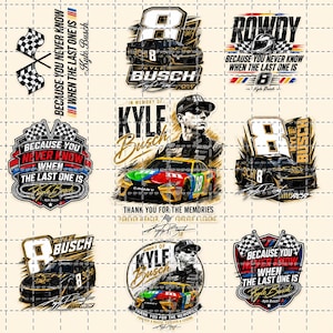 May include: A collection of graphic designs featuring race cars, the number 8, and the name "Kyle Busch." The designs include text such as "Because You Never Know When The Last One Is" and "In Memory Of Kyle Busch."