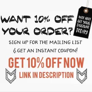 May include: White background with black and orange text. The text reads "WANT 10% OFF YOUR ORDER?" and "GET 10% OFF NOW". A black tag says "WOO HOO! GET YOUR DISCOUNT TODAY". The text "SIGN UP FOR THE MAILING LIST & GET AN INSTANT COUPON!" is also present.