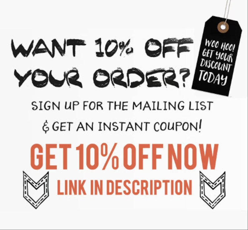 May include: White background with black and orange text. The text reads "WANT 10% OFF YOUR ORDER?" and "GET 10% OFF NOW". A black tag says "WOO HOO! GET YOUR DISCOUNT TODAY". The text "SIGN UP FOR THE MAILING LIST & GET AN INSTANT COUPON!" is also present.