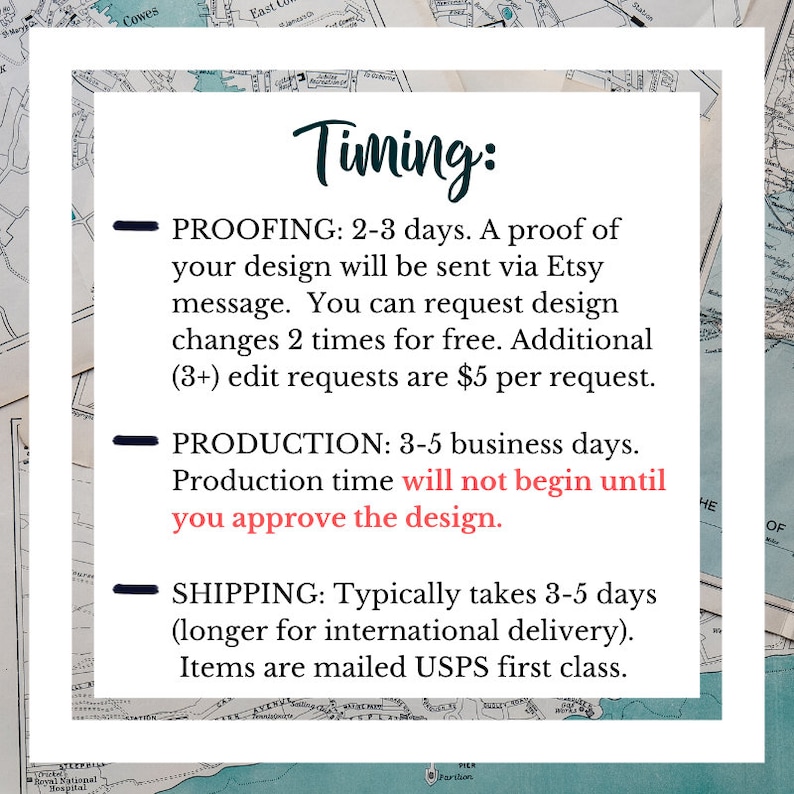Puede incluir: Una tarjeta blanca con texto negro que describe el tiempo de entrega de un pedido personalizado. El texto dice "Timing: PROOFING: 2-3 d&iacute;as. Se le enviar&aacute; una prueba de su dise&ntilde;o a trav&eacute;s de un mensaje de Etsy. Puede solicitar cambios de dise&ntilde;o 2 veces gratis. Las solicitudes de edici&oacute;n adicionales (3+) cuestan $ 5 por solicitud. PRODUCCI&Oacute;N: 3-5 d&iacute;as h&aacute;biles. El tiempo de producci&oacute;n no comenzar&aacute; hasta que apruebe el dise&ntilde;o. ENV&Iacute;O: Tarda generalmente 3-5 d&iacute;as (m&aacute;s tiempo para la entrega internacional). Los art&iacute;culos se env&iacute;an por USPS de primera clase."