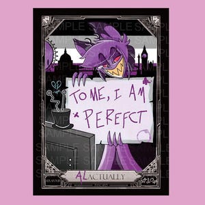 May include: A rectangular trading card featuring a purple, sharp-toothed character holding a sign that reads, "TO ME, I AM PEREFCT." The background shows a dark city silhouette against a gray, white, and black striped flag. The bottom label reads "ALACTUALLY."