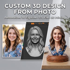 May include: A custom 3D figurine service display featuring the text CUSTOM 3D DESIGN FROM PHOTO, Personalized 3D Figurine, STL File, 3D Printing. It shows a reference photo of a person, a digital 3D wireframe model, and a finished 3D printed bust.
