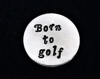 Golf Ball Marker Handstamped with Born to golf, Custom Golf Marker, Father's day gift for him, golfing brother, husband gift handstamped