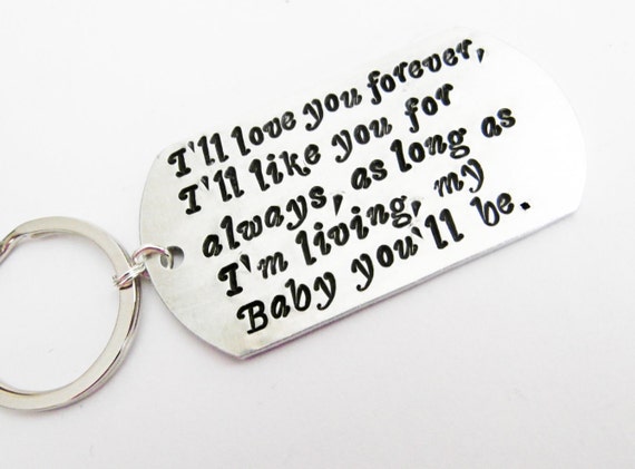 I'll love you forever, I'll like you for always, as long as I'm living my Baby you'll be. Personalized Mother keychain Hand Stamped keyring