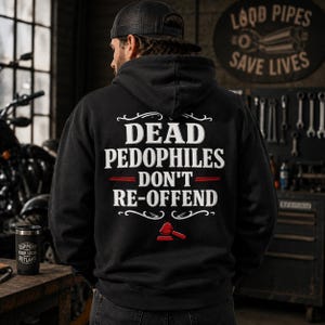 May include: A black hooded sweatshirt featuring white text on the back that reads DEAD PEDOPHILES DON'T RE-OFFEND, accented by a red horizontal line and a small red gavel icon below the text, all framed by decorative white scrollwork.