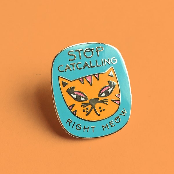 Stop Catcalling Enamel Pin (in orange) | feminist pin , feminism, catcall, catcalls, hard enamel pin, feminist gift, feminist badge, cat pin