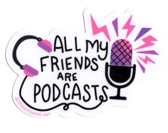 vinyl sticker, podcast sticker, mfm, Die Cut Vinyl Sticker, Water-Resistant Sticker, laptop sticker  || ALL my friends are PODCASTS STICKER