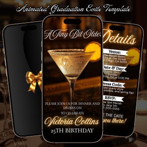 May include: Three smartphones displaying an animated invitation template. The screens show a martini glass with a lemon slice, gold text reading A Tiny Bit Older, Victoria Collins 25TH BIRTHDAY, and event details including venue, date, and RSVP info.