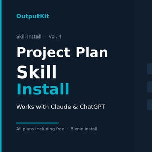 May include: A dark blue graphic with white text that reads "Project Plan Skill Install." The image includes the text "Works with Claude & ChatGPT" and a list of included items: project-plan.md, SOW to .xlsx auto, and Step-by-step guide.