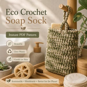 May include: A crochet soap sock in variegated green and cream yarn, featuring a hanging loop and containing a bar of soap. Text on the image reads: Eco Crochet Soap Sock, Instant PDF Pattern, Reusable, Zero Waste, Gentle on Skin, Sustainable, Handmade, Better for the Planet.
