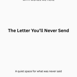 May include: White background with black text. The text reads "WITH WORDS WE HEAL", "The Letter You'll Never Send", and "A quiet space for what was never said". The image is a minimalist design.