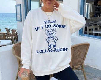 Y'all Mind If I Do Some Lollygaggin' Sweatshirt, Funny Sweatshirt, Vintage Graphic Lollygagging Shirt, Bulldog Shirt, Trendy Funny Gift