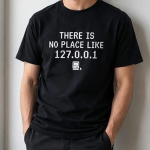 There Is No Place Like 127.0.0.1 Shirt, Programmer Gift, Coding Humor Tee, Software Developer Shirt, Computer Geek T-Shirt, Tech Nerd Gift