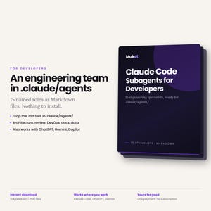 May include: A digital product display for Maket featuring Claude Code Subagents for Developers. The text includes: FOR DEVELOPERS, An engineering team in .claude/agents, 15 named roles as Markdown files. Nothing to install. Drop the .md files in .claude/agents/, Architecture, review, DevOps, docs, data, Also works with ChatGPT, Gemini, Copilot, 15 SPECIALISTS - MARKDOWN, Instant download, 15 Markdown (.md) files, Works where you work, Claude Code, ChatGPT, Gemini, Yours for good, One payment, no subscription.