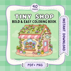 May include: A 40-page digital coloring book titled Tiny Shop Bold & Easy Coloring Book. The cover features a small shop with a pink door, a striped awning, and a roof covered in vines and flowers, with potted plants surrounding the building.